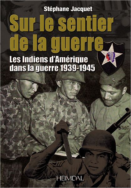 Sur le Sentier de la Guerre: Les Indiens d'Amerique dans la guerre 1939-1945