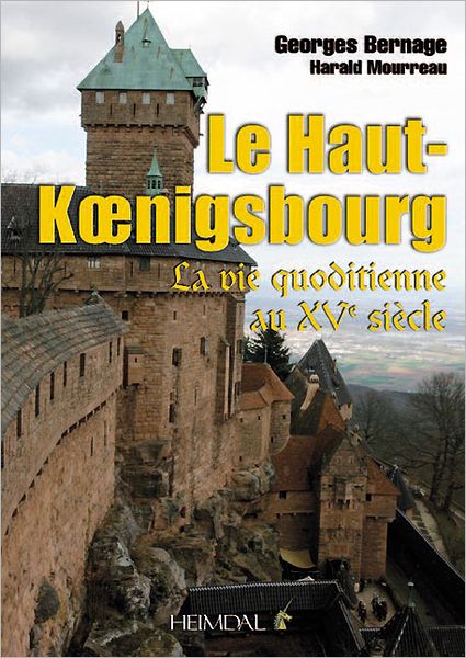 Le Haut-Koenigsbourg: La vie quotidienne au XVe siecle