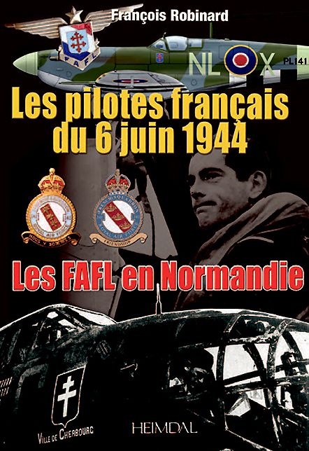 Les Pilotes Francais du 6 Juin 44: Les FAFL en Normandie