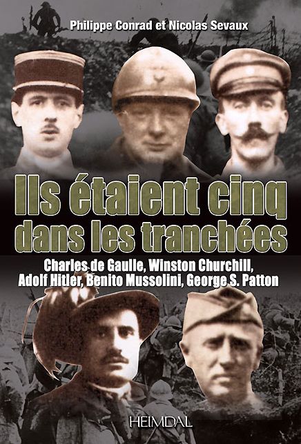 Ils etaient cinq dans les tranchees: Hitler-Mussolini-Churchill-Patton-de Gaulle