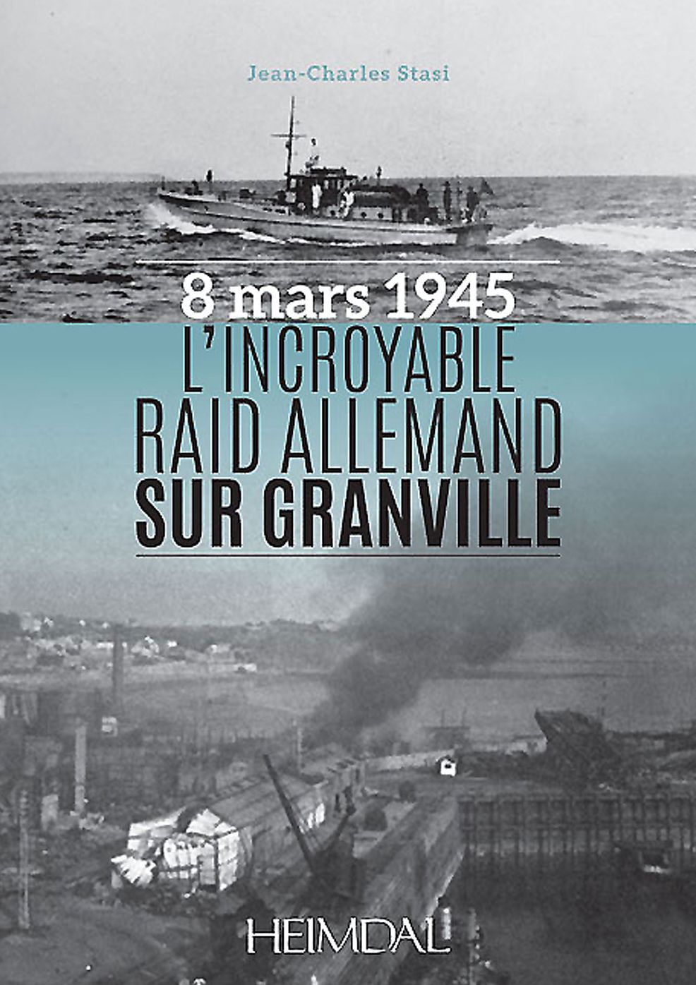 L'incroyable raid allemand sur Granville: 8 Mar 1945