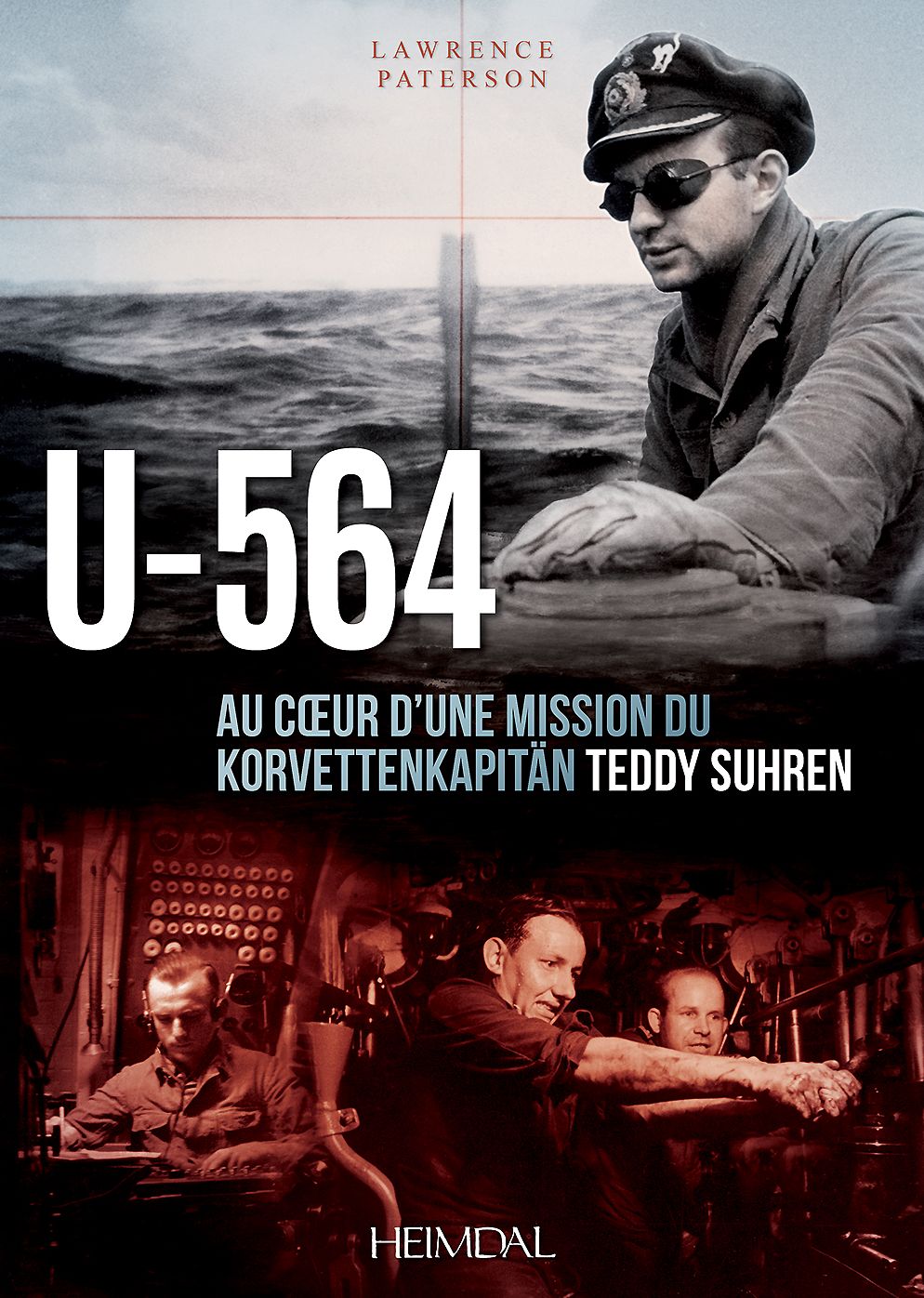 U-564: Au coeur d'une mission du Korvettenkapitan Teddy Suhren
