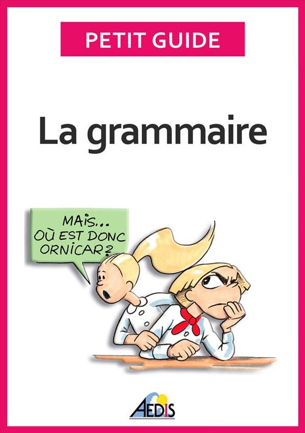La grammaire: Devenez incollable sur les règles linguistiques de la langue française