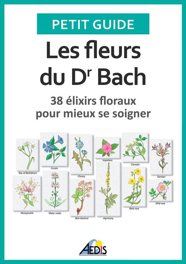 Les fleurs du Dr Bach: 38 élixirs floraux pour mieux se soigner