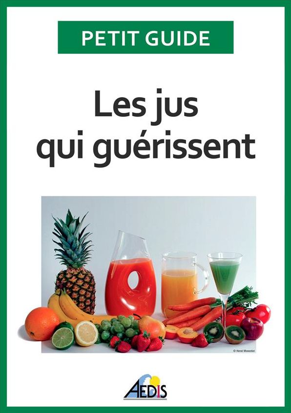 Les jus qui guérissent: Bien-être et énergie pour vitaliser votre nutrition