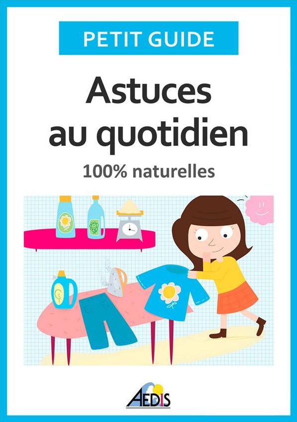 Astuces au quotidien: 100% naturelles