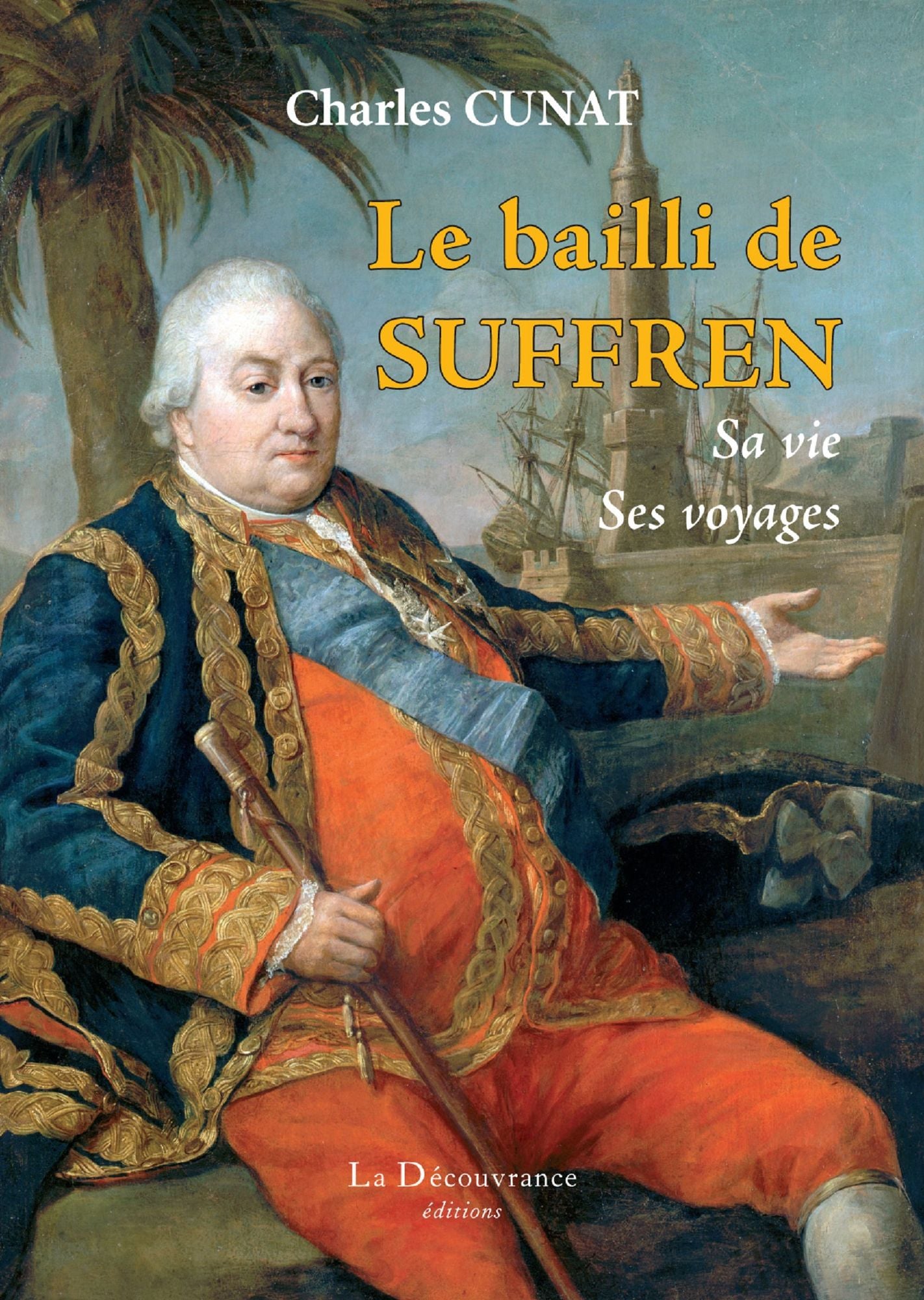 Le bailli de Suffren: Sa vie, ses voyages