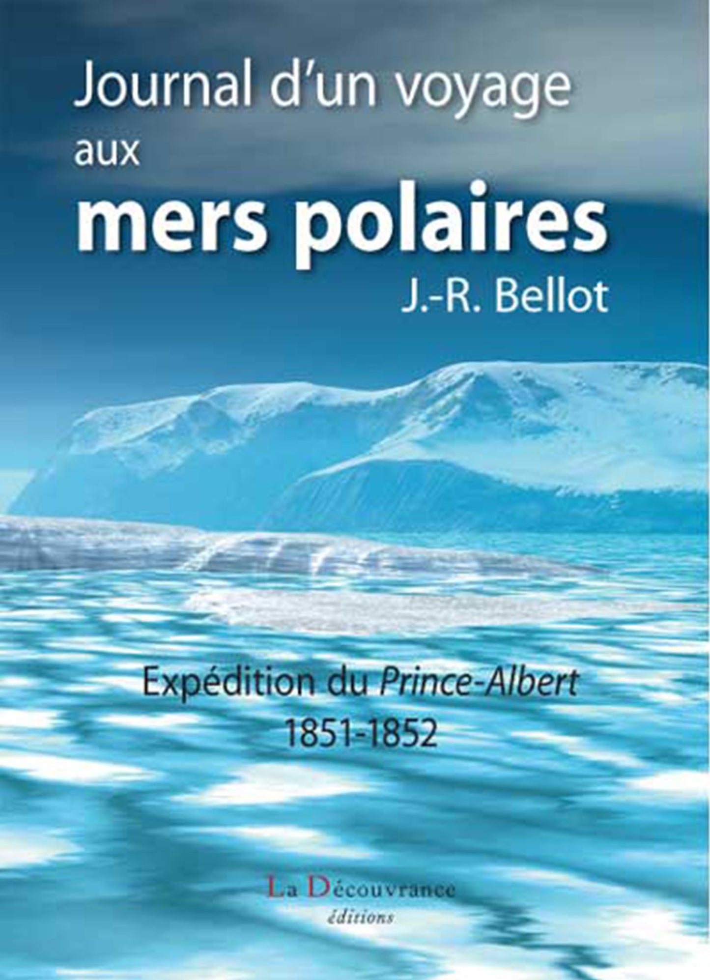 Journal d'un voyage aux mers polaires: Expédition du Prince-Albert, 1851-1852