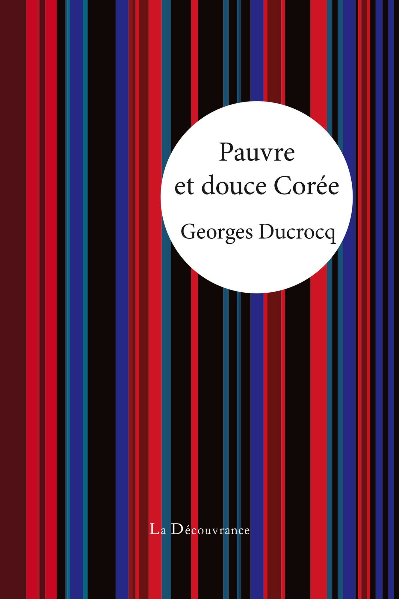 Pauvre et douce Corée: Le récit tendre d'un français accueilli par des coréens
