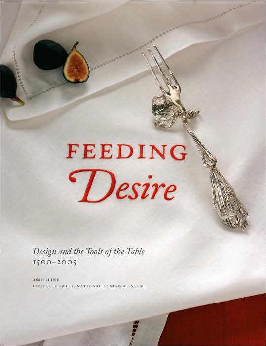 Feeding Desire: Design and the Tools of the Table, 1500-2005