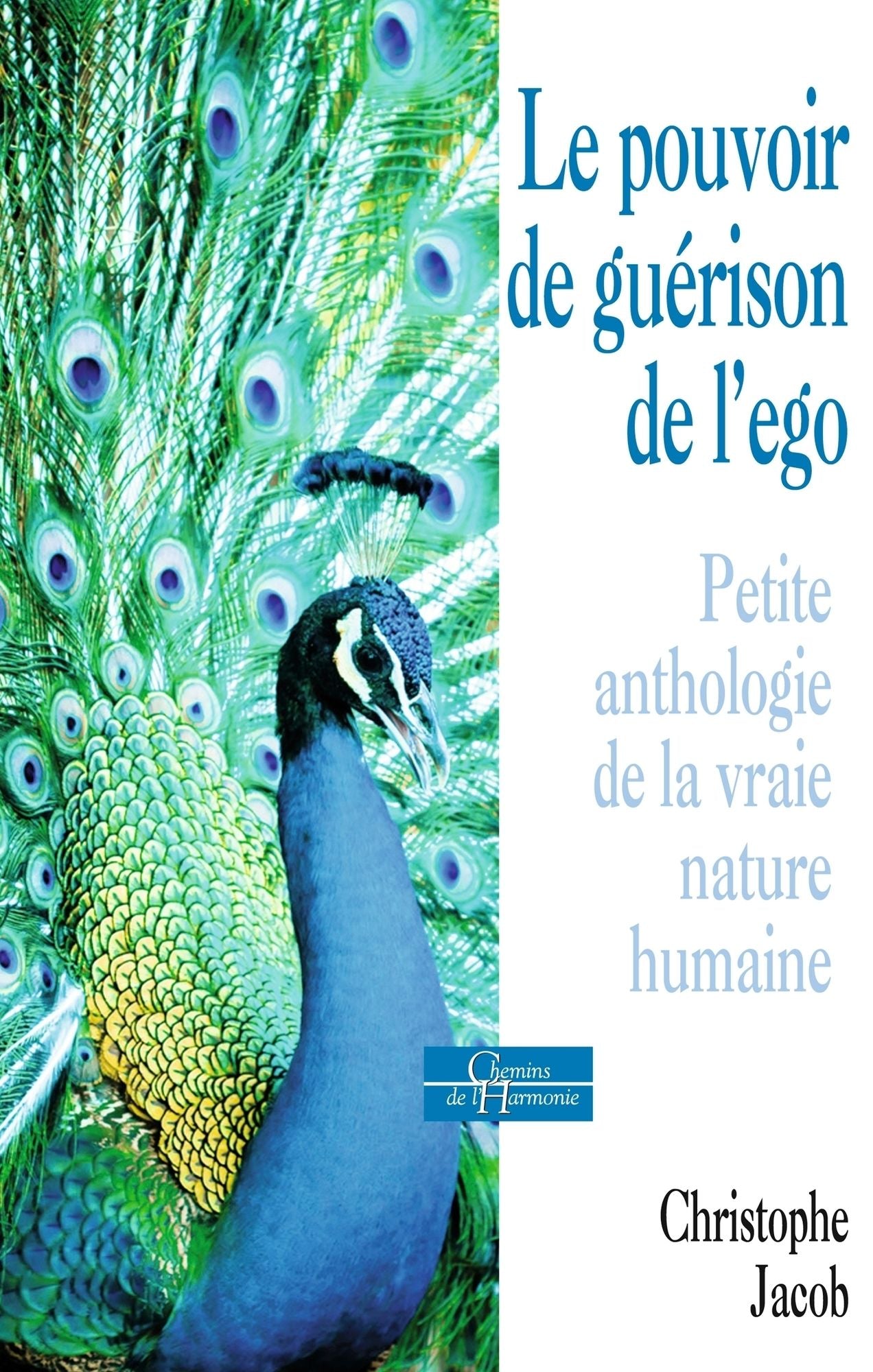Le pouvoir de guérison de l'égo: Petite anthologie de la vraie nature humaine