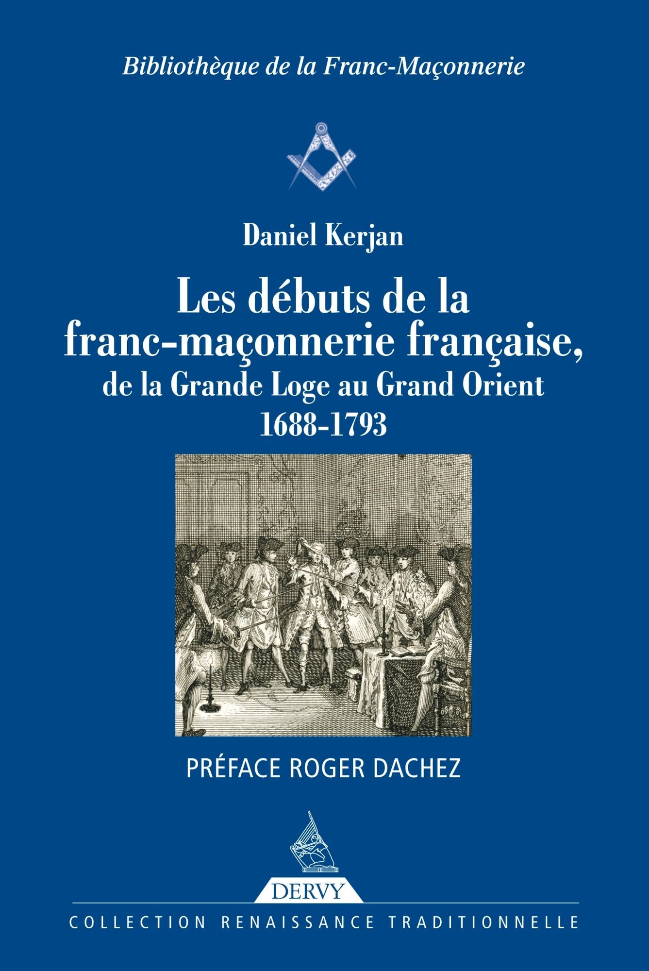 Les débuts de la franc-maçonnerie française: de la Grande Loge au Grand Orient 1688-1793