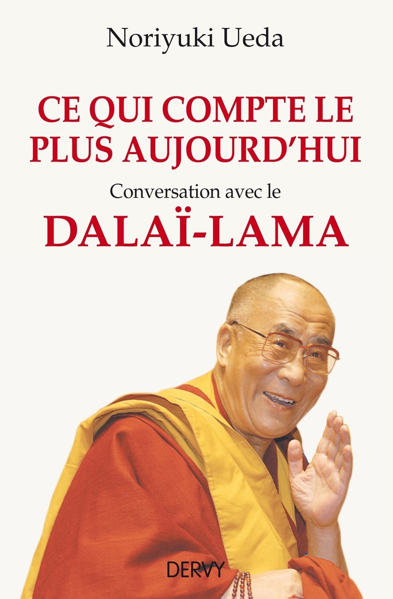 Ce qui compte le plus aujourd'hui: Conversation avec le Dalaï-Lama