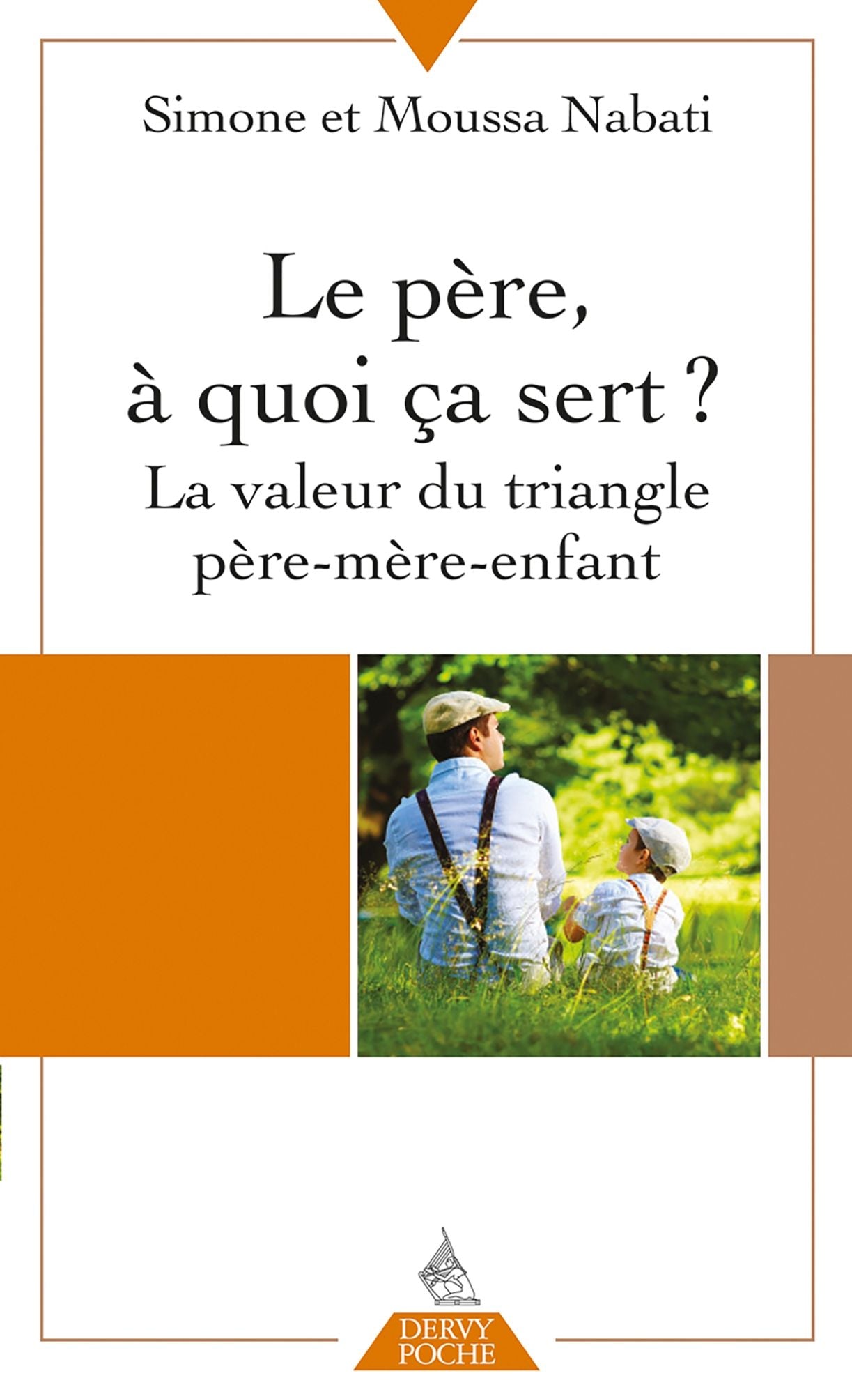 Le père, à quoi ça sert ?: La valeur du triangle père-mère-enfant