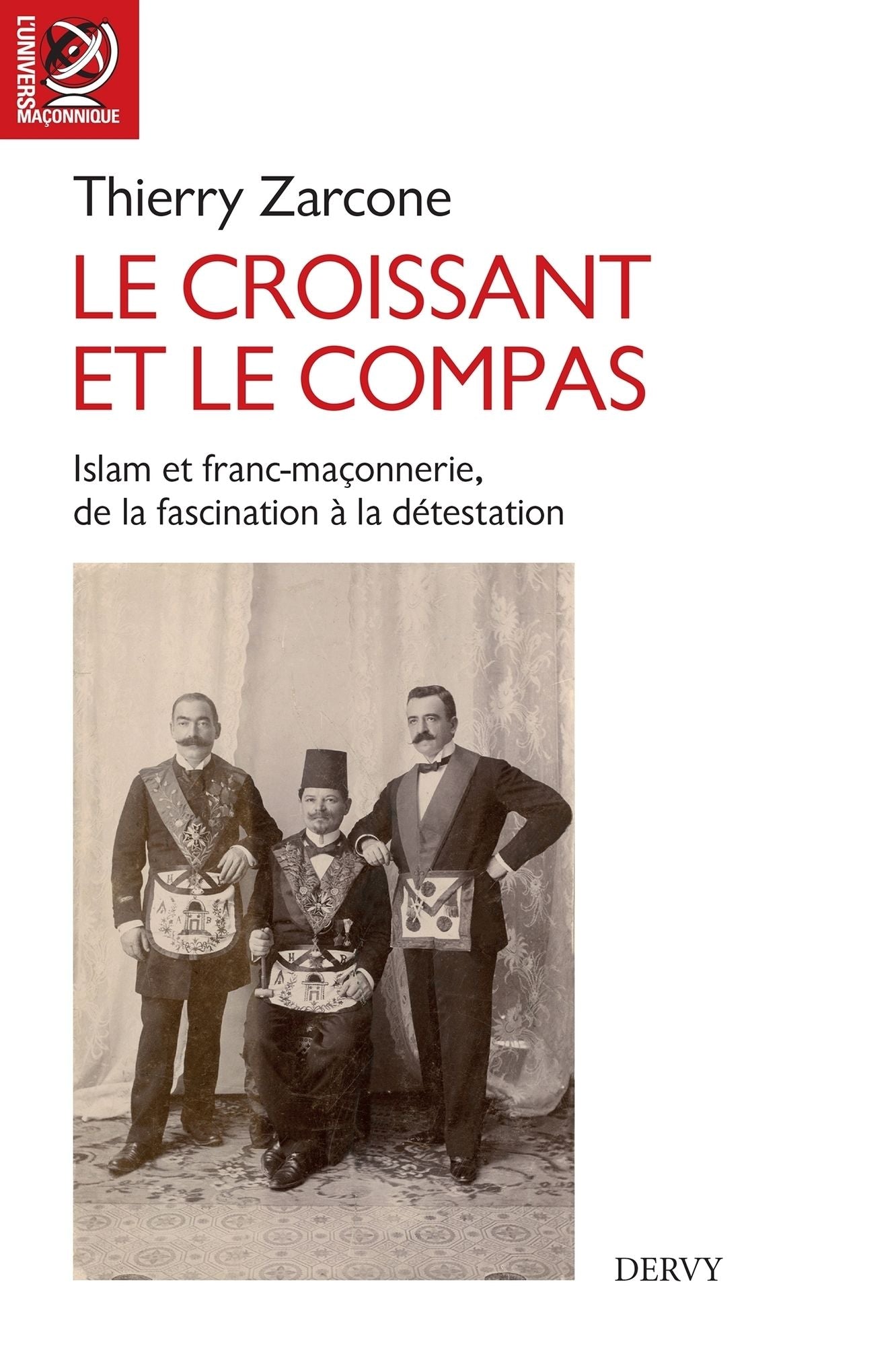 Le croissant et le compas: Islam et franc-maçonnerie, de la fascination à la détestation.
