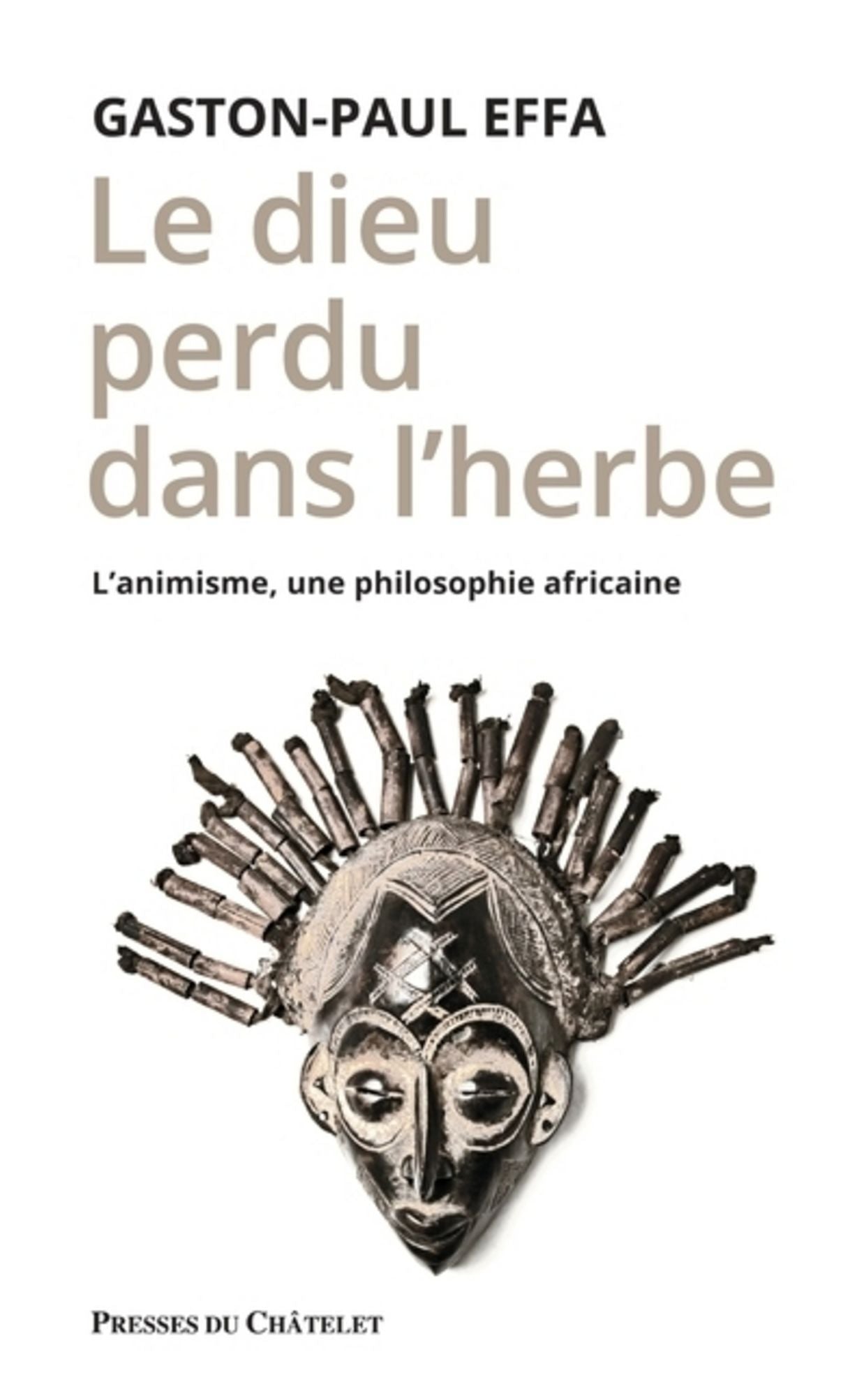 Le Dieu perdu dans l'herbe: L'animisme, une philosophie africaine