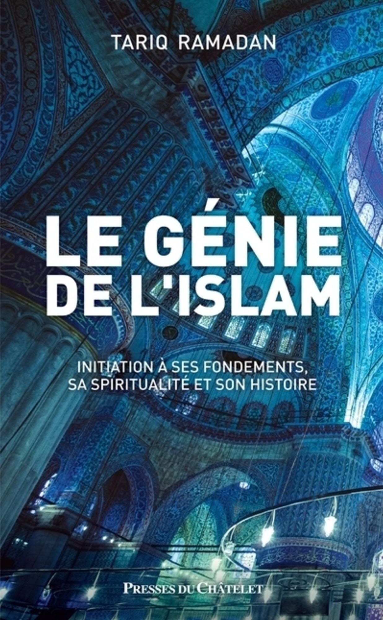 Le génie de l'islam: Initiation à ses fondements, sa spiritualité et son histoire