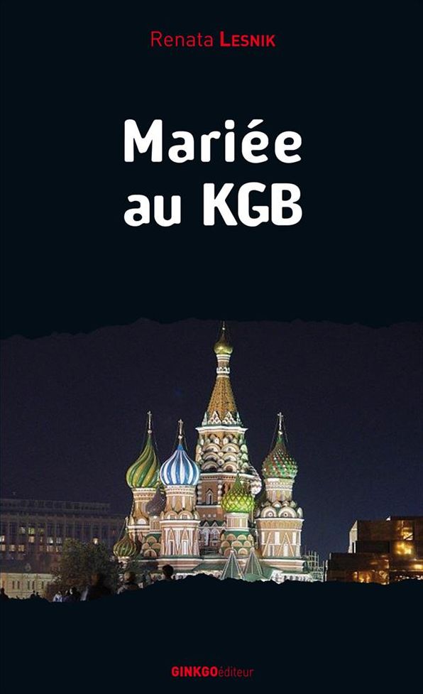 Mariée au KGB: Mémoires d'une réfugiée politique
