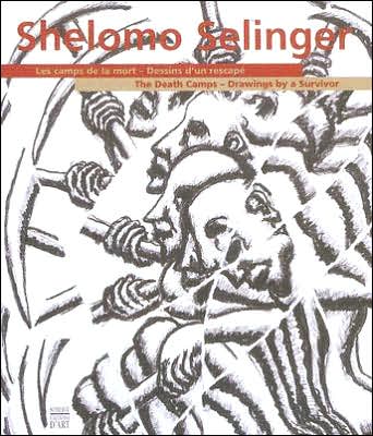 Shelomo Selinger: The Death Camps-Drawings by a Survivor