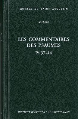 Les commentaires des Psaumes. Enarrationes in Psalmos, Ps 37-44
