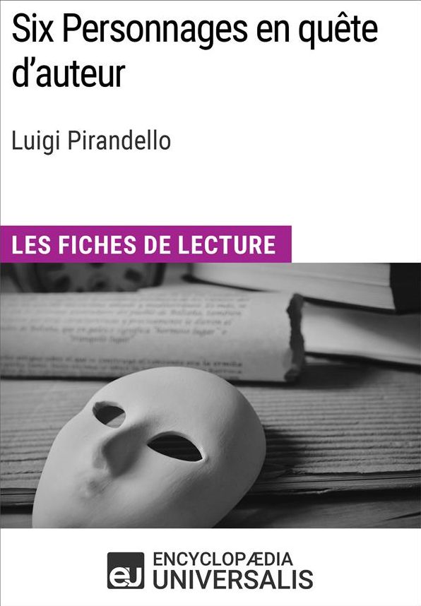 Six Personnages en quête d'auteur de Luigi Pirandello: Les Fiches de lecture d'Universalis
