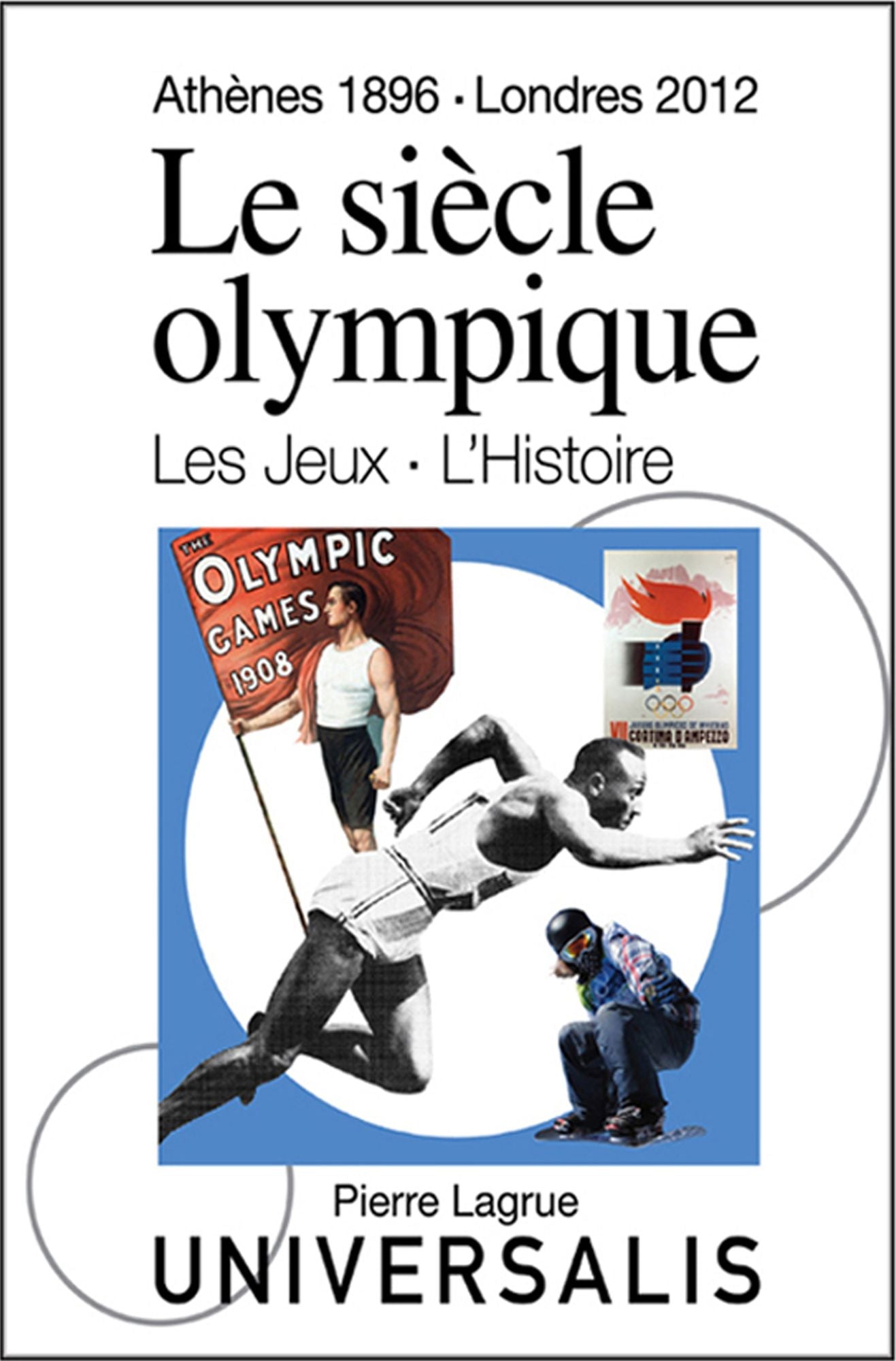 Le Siècle olympique. Les Jeux et l'Histoire (Athènes, 1896-Londres, 2012)