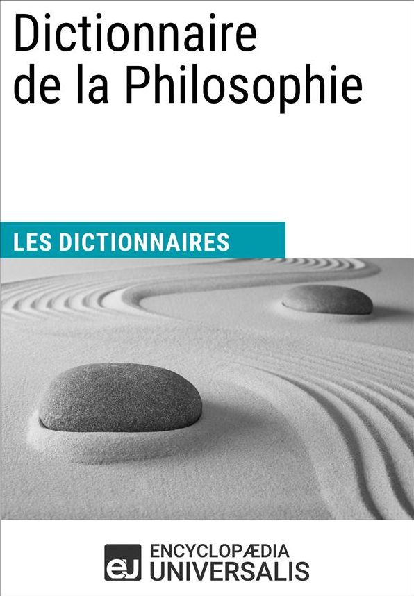 Dictionnaire de la Philosophie: Les Dictionnaires d'Universalis