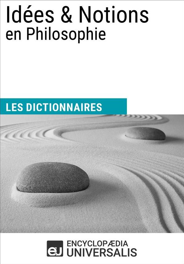 Dictionnaire des Idées & Notions en Philosophie: Les Dictionnaires d'Universalis