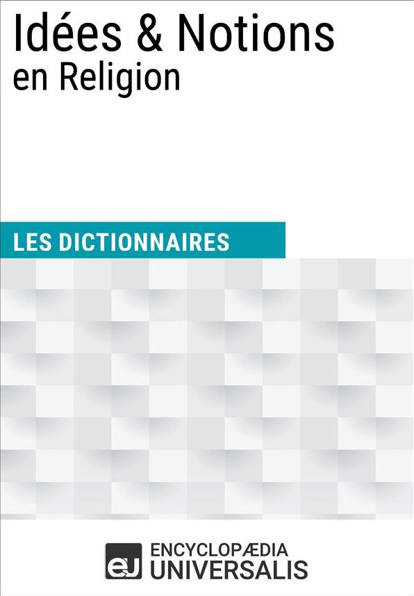 Dictionnaire des Idées & Notions en Religion: (Les Dictionnaires d'Universalis)
