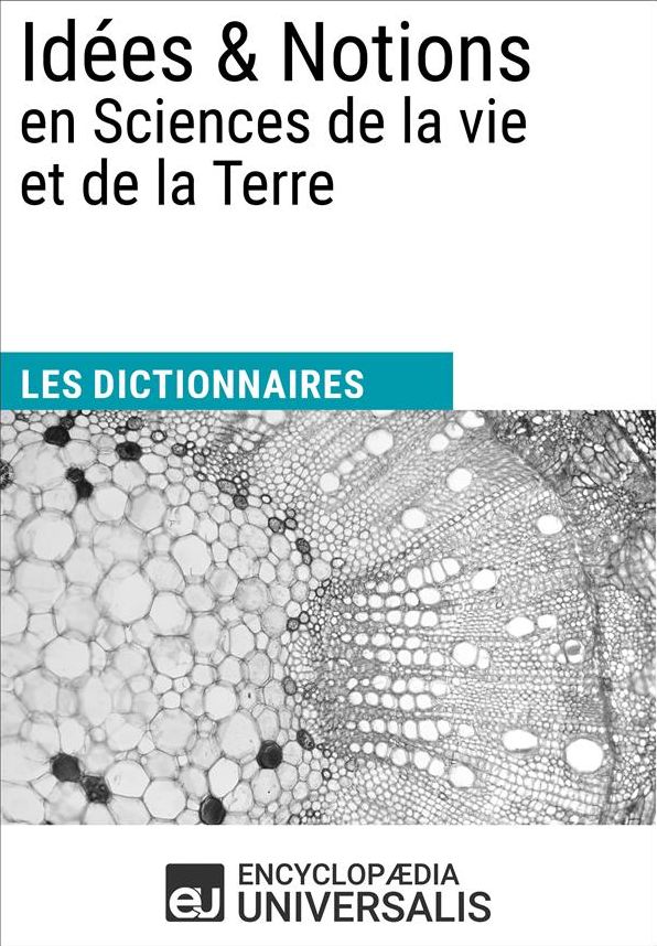 Dictionnaire des Idées & Notions en Sciences de la vie et de la Terre: (Les Dictionnaires d'Universalis)