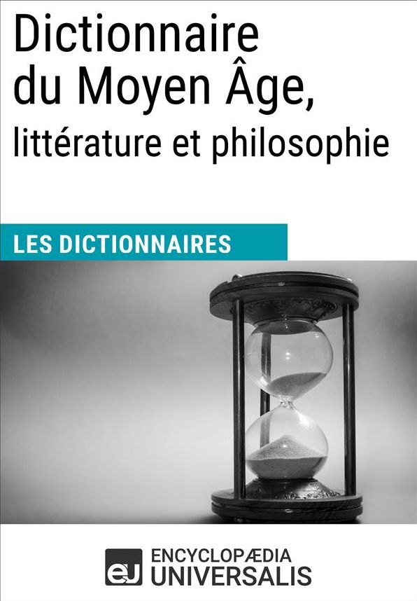 Dictionnaire du Moyen Âge, littérature et philosophie: (Les Dictionnaires d'Universalis)