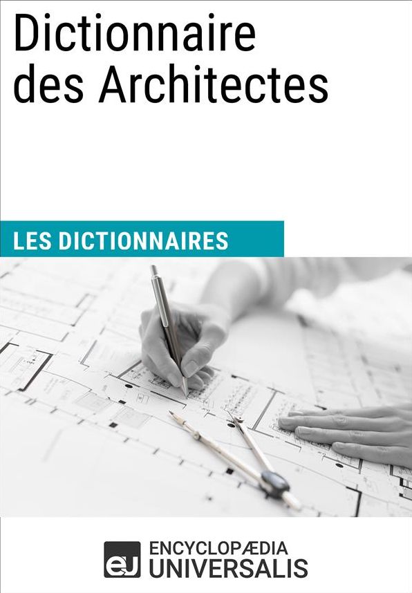 Dictionnaire des Architectes: (Les Dictionnaires d'Universalis)