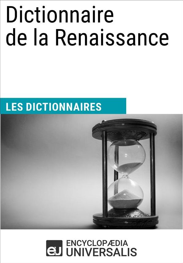 Dictionnaire de la Renaissance: (Les Dictionnaires d'Universalis)