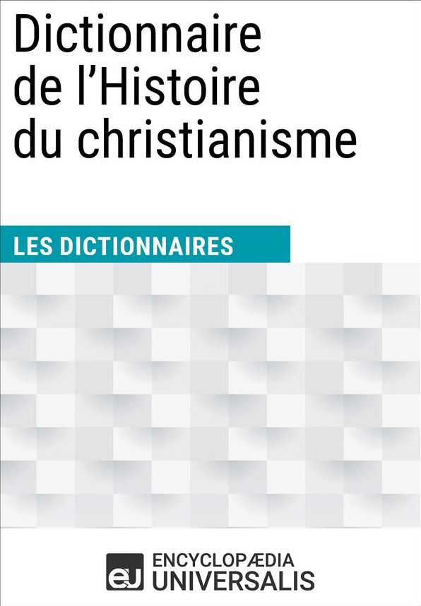 Dictionnaire de l'Histoire du christianisme: (Les Dictionnaires d'Universalis)