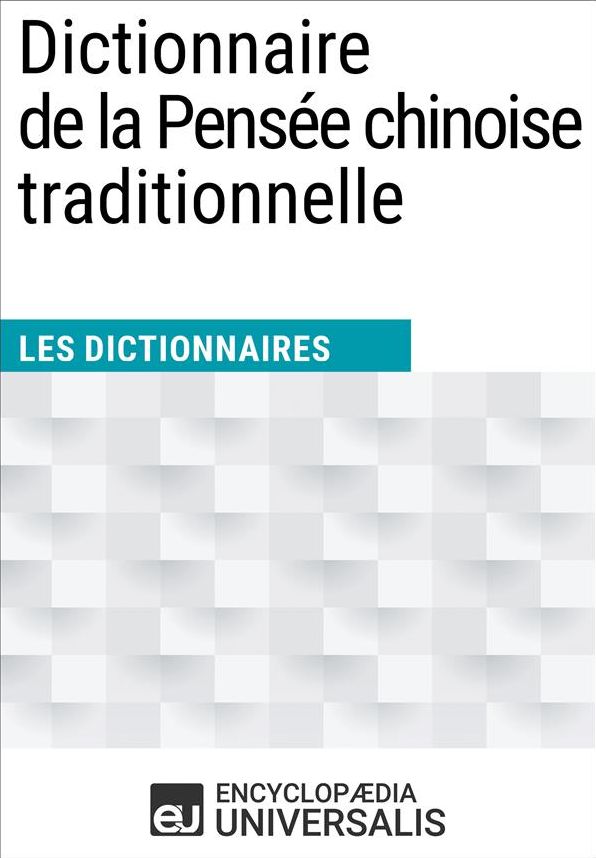 Dictionnaire de la Pensée chinoise traditionnelle: (Les Dictionnaires d'Universalis)