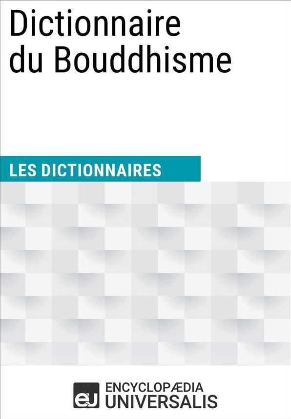 Dictionnaire du Bouddhisme: (Les Dictionnaires d'Universalis)