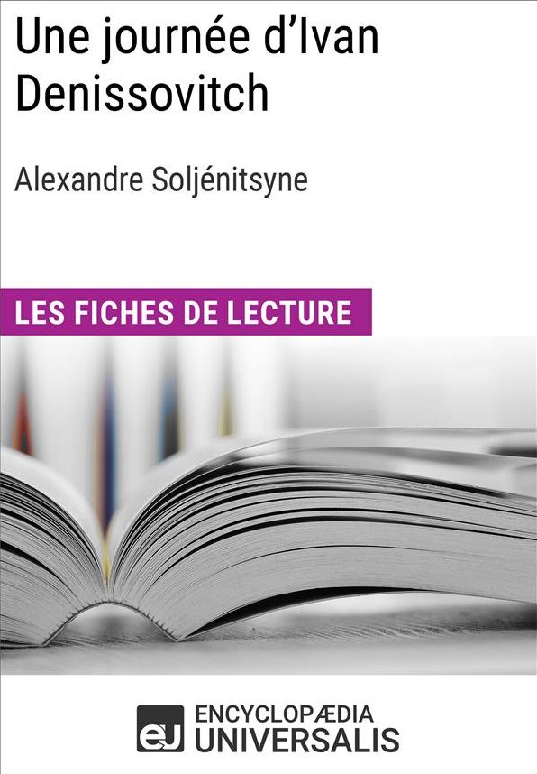 Une journée d'Ivan Denissovitch d'Alexandre Soljénitsyne: Les Fiches de lecture d'Universalis