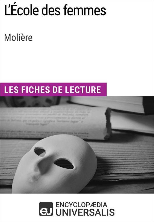 L'École des femmes de Molière: Les Fiches de lecture d'Universalis