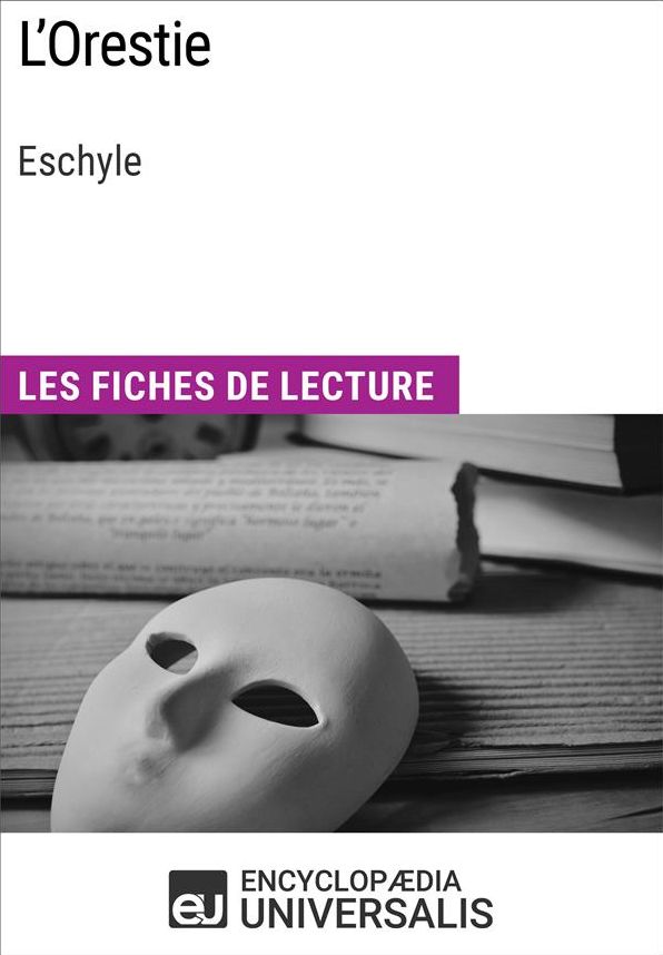 L'Orestie d'Eschyle: Les Fiches de lecture d'Universalis