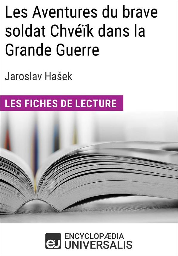 Les Aventures du brave soldat Chvéïk dans la Grande Guerre de Jaroslav Hasek: Les Fiches de lecture d'Universalis