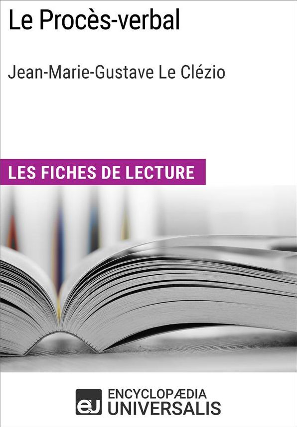 Le Procès-verbal de Jean-Marie-Gustave Le Clézio: Les Fiches de lecture d'Universalis