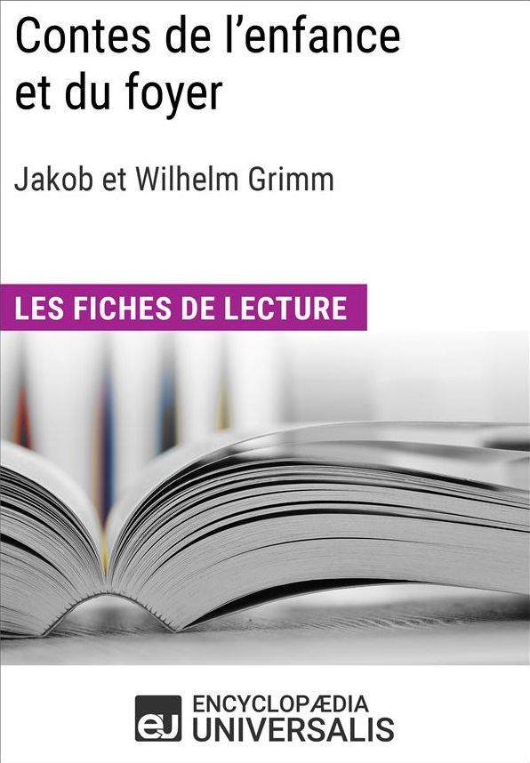 Contes de l'enfance et du foyer de Jakob et Wilhelm Grimm: Les Fiches de lecture d'Universalis