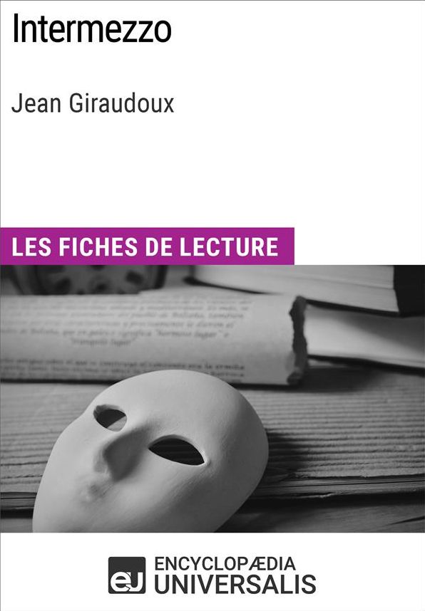 Intermezzo de Jean Giraudoux: Les Fiches de lecture d'Universalis