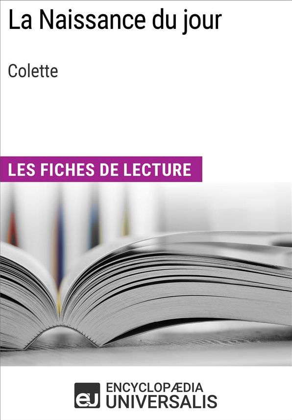 La Naissance du jour de Colette: Les Fiches de lecture d'Universalis