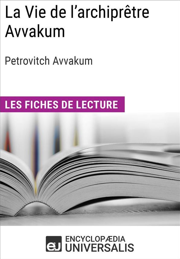 La Vie de l'archiprêtre Avvakum de Petrovitch Avvakum: Les Fiches de lecture d'Universalis