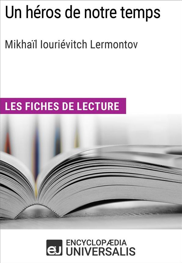 Un héros de notre temps de Mikhaïl Iouriévitch Lermontov: Les Fiches de lecture d'Universalis