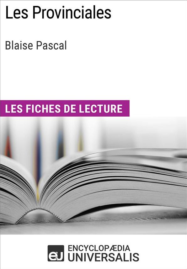 Les Provinciales de Blaise Pascal: Les Fiches de lecture d'Universalis