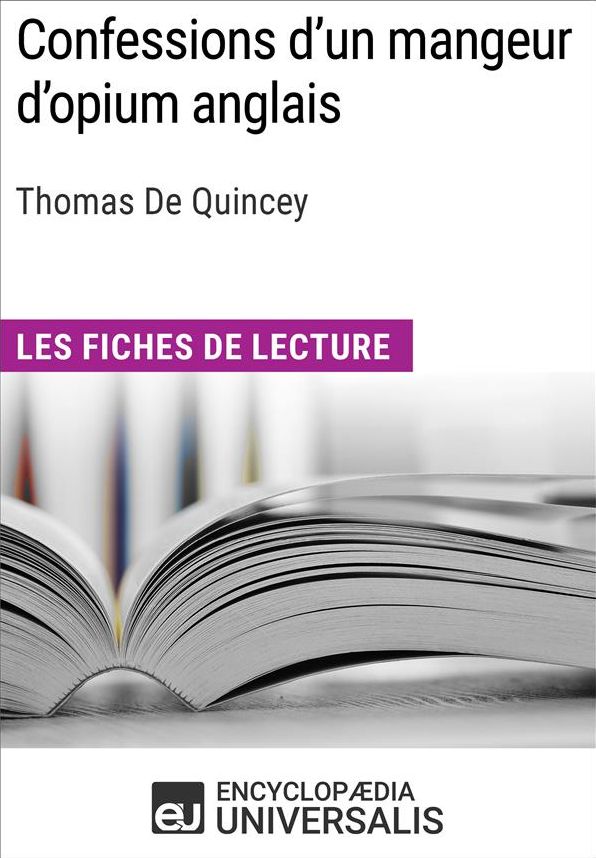 Confessions d'un mangeur d'opium anglais de Thomas De Quincey: Les Fiches de lecture d'Universalis