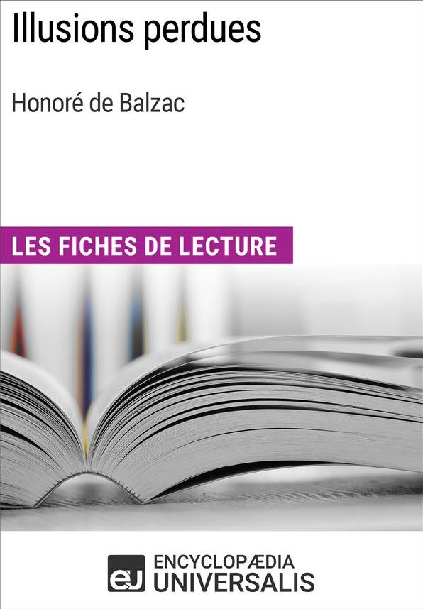 Illusions perdues d'Honoré de Balzac: Les Fiches de lecture d'Universalis