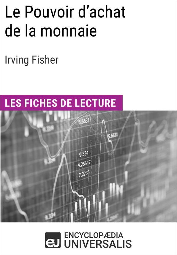 Le Pouvoir d'achat de la monnaie d'Irving Fisher: Les Fiches de lecture d'Universalis